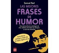Mejores frases de humor, las: Una extraordinaria antología de las frases celebrs más divertidas