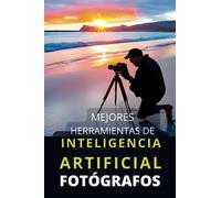 Mejores Herramientas de Inteligencia Artificial para Fotógrafos: Top Aplicaciones IA Fotografía y Diseño