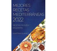 MEJORES RECETAS MEDITERRÁNEAS 2022: RECETAS FÁCILES Y EXQUISITAS