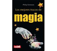 Mejores trucos de magia, los: Más de un centenar de trucos para fascinar a los amigos (DIVULGACION)