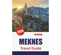 MEKNES TRAVEL GUIDE 2026: Explore Morocco Must-See Sights, Top Things to Do, Food, Culture, History and Vibrant Market