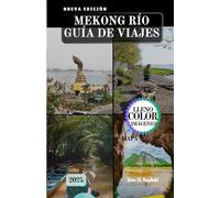 MEKONG RÍO GUÍA DE VIAJES: Navegando a través de la cultura, la historia y los tesoros ocultos del sudeste asiático.