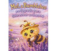 Mel, a Bumblebee e o Segredo para Sobreviver ao Inverno: Livro infantil ilustrado
