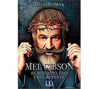 Mel Gibson: El bueno, el feo y el creyente [Tapa blanda] Da Silva, David