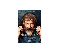 Mel Gibson: El Bueno El Feo Y El Creyente