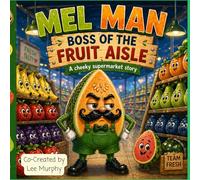 Mel Man - Boss of the Fruit Aisle: A bedtime story book about kindness and bravery (The Fruit Aisle Collection)