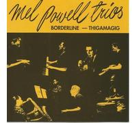 Mel Powell - Mel Powell Trios: Borderline-Thigamagig