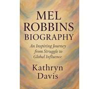 MEL ROBBINS BIOGRAPHY: An Inspiring Journey from Struggle to Global Influence