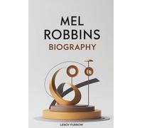 MEL ROBBINS BIOGRAPHY: From Doubt to Action: The Life That Inspired a Global Movement