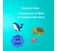"Mela e il popolo del mare": Un'avventura cartoon sottomarina sull'ecologia, il riciclo e l'importanza di proteggere il mare. Con giochi e pagine da colorare! (Età 5-8 anni)