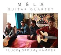 Mela Guitar Quartet - Pluck, Strum, And Hammer
