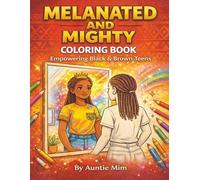 Melanated and Mighty: An Empowering Coloring Book for Black and Brown Teens