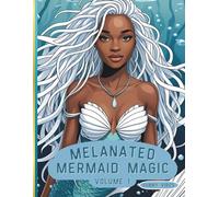 Melanated Mermaid Magic: Volume 1: Beautiful Mermaids of Color