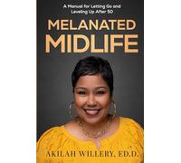 Melanated Midlife: A Manual for Letting Go and Leveling Up After 50