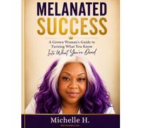 Melanated Success: A Grown Woman’s Guide to Turning What You Know Into What You’re Owed
