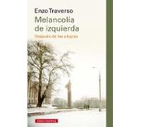 Melancolia De Izquierda: Despues De Las Utopias