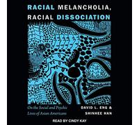 Melancolía racial, disociación racial: sobre la vida social y psíquica de los asiático-americanos
