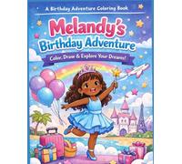 Melandy’s Birthday Adventure Coloring Book for Kids Ages 6-10: A Fun and Creative Journey to Color, Draw, Explore Dreams, Travel, Fashion, and Imagination