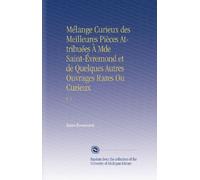 Mélange Curieux des Meilleures Pièces Attribuées À Mde Saint-Évremond et de Quelques Autres Ouvrages Rares Ou Curieux: V. 2