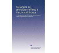 Mélanges de philologie offerts à Ferdinand Brunot: À l'occasion de sa 200 année de professorat dans l'enseignement supérieur
