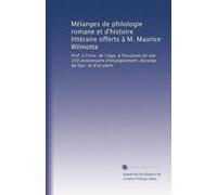 Mélanges de philologie romane et d'histoire littéraire offerts à M. Maurice Wilmotte: Prof. à l'univ. de Liége, à l'occasion de son 250 anniversaire ... Accomp. de facs. et d'un portr: Volume 2