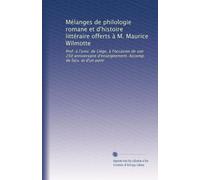 Mélanges de philologie romane et d'histoire littéraire offerts à M. Maurice Wilmotte: Prof. à l'univ. de Liége, à l'occasion de son 250 anniversaire ... Accomp. de facs. et d'un portr: Volume 1