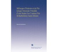 Mélanges d'histoire et de Philologie Orientale Précédés d'une Notice Sur l'auteur Par M Barthélemy Saint-Hilaire