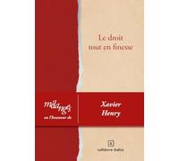 Mélanges en l'honneur de Xavier Henry: Le droit tout en finesse