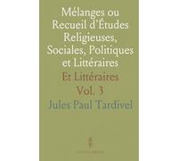 Mélanges ou Recueil d'Études Religieuses, Sociales, Politiques et Littéraires: Et Littéraires