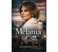 MELANIA: A First Lady in Focus: Melania Trump and the Road to Inauguration Day