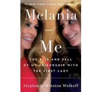 Melania And Me: The Rise And Fall Of My Friendship With The First Lady