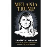 Melania Trump Unofficial Memoir: A Must-Read Political Biography of 2025