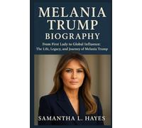 MELANIA TRUMP BIOGRAPHY: “From First Lady to Global Influence: The Life, Legacy, and Journey of Melania Trump”