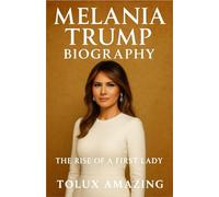 MELANIA TRUMP BIOGRAPHY: The Rise Of A First Lady