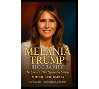 MELANIA TRUMP BIOGRAPHY: The Silence That Shaped a Storm