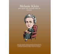 Melanie Klein - para quem não entende nada do assunto (Psicanálise Fácil)