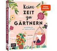 Melanie Kolos Keine Zeit zu gärtnern - Balkonglück mit wenig Aufwand (Tapa dura)
