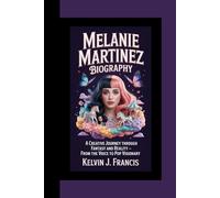 MELANIE MARTINEZ BIOGRAPHY: A creative journey through fantasy and reality - from the voice to pop visionary