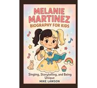 Melanie Martinez Biography for Kids: Singing, Storytelling, and Being Unique