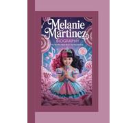 MELANIE MARTINEZ BIOGRAPHY: The Girl Who Made Music Her Wonderland
