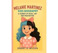 MELANIE MARTINEZ KIDS BIOGRAPHY: A Journey of Music, Art, and Imagination