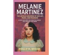 MELANIE MARTINEZ: The Untold Universe of Her Art, Music, and Madness - A Deep Dive Into the Creative Genius You Thought You Knew