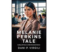 MELANIE PERKINS TALE: Leading with Grace in a Male Dominated Industry