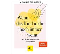 Melanie Pignitt Wenn das Kind in dir noch immer weint: Wie du die al (Tapa dura)