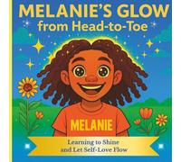 "Melanie's Glow From Head To Toe!: "Learing To Shine and Let Self-Love Flow"