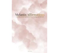 Melanin Affirmations: A 100-Day Guided Journal for Power, Healing, and Self-Love