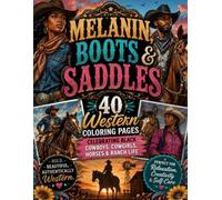 Melanin, Boots & Saddles - 40 Western Coloring Pages Celebrating Black Cowboys, Cowgirls, Horses & Ranch Life: A Black Cowboy and Cowgirl Coloring exprience