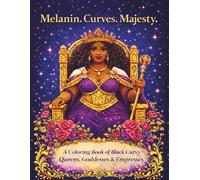Melanin. Curves. Majesty: A Coloring Book of Black Curvy Queens, Goddesses & Empresses