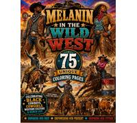 Melanin in the Wild West 75 Unique Coloring Pages Celebrating Black Cowboys, Cowgirls, Western Culture & Ranch Life