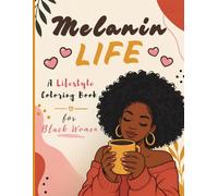Melanin Life: A Lifestyle Coloring Book for Black Women: 50 Simple Bold Easy Illustrations Celebrating Everyday Moments, Fashion & the Beauty of Black Womanhood